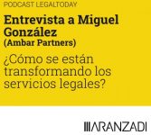 Podcast Entrevista a Miguel González (Ambar Partners): ¿Cómo se están transformando los servicios legales?