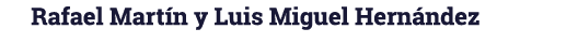 Rafael Martín y Luis Miguel Hernández