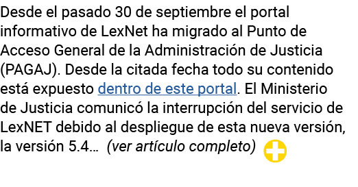 Desde el pasado 30 de septiembre el portal informativo de LexNet ha migrado al Punto de Acceso General de la Administ   