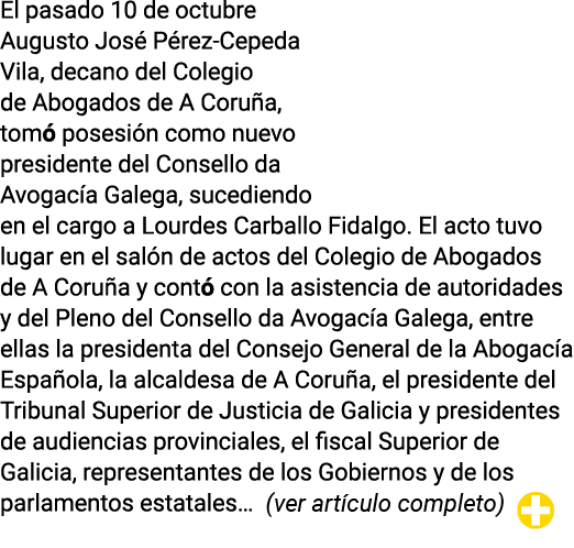 El pasado 10 de octubre Augusto José Pérez-Cepeda Vila, decano del Colegio de Abogados de A Coruña, tomó posesión com   