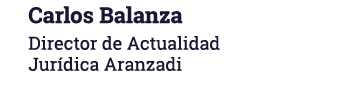 Carlos Balanza Director de Actualidad Jurídica Aranzadi