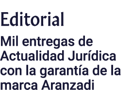 Editorial Mil entregas de Actualidad Jurídica con la garantía de la marca Aranzadi 