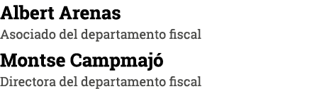 Albert Arenas Asociado del departamento fiscal Montse Campmajó Directora del departamento fiscal
