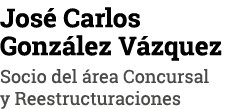 José Carlos González Vázquez Socio del área Concursal y Reestructuraciones