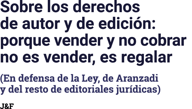 Sobre los derechos de autor y de edición: porque vender y no cobrar no es vender, es regalar (En defensa de la Ley, d   
