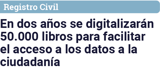 Registro Civil En dos años se digitalizarán 50 000 libros para facilitar el acceso a los datos a la ciudadanía