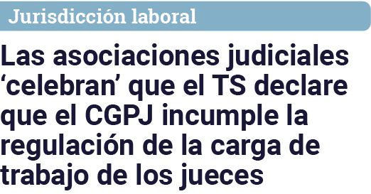 Jurisdicción laboral Las asociaciones judiciales  celebran  que el TS declare que el CGPJ incumple la regulación de l   