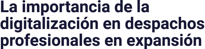 La importancia de la digitalización en despachos profesionales en expansión