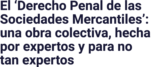 El  Derecho Penal de las Sociedades Mercantiles : una obra colectiva, hecha por expertos y para no tan expertos