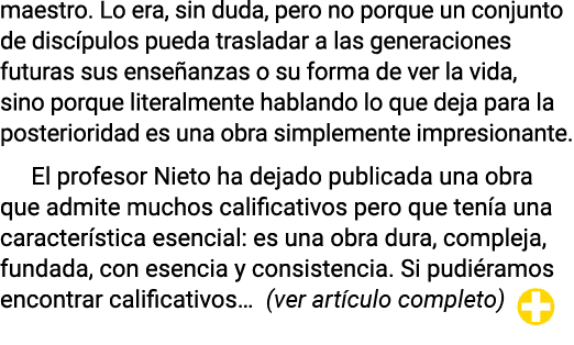 maestro  Lo era, sin duda, pero no porque un conjunto de discípulos pueda trasladar a las generaciones futuras sus en   