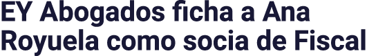 EY Abogados ficha a Ana Royuela como socia de Fiscal