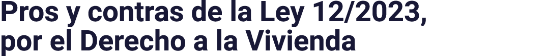 Pros y contras de la Ley 12 2023, por el Derecho a la Vivienda