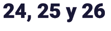 24, 25 y 26