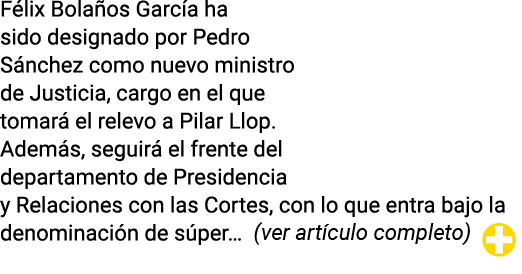 Félix Bolaños García ha sido designado por Pedro Sánchez como nuevo ministro de Justicia, cargo en el que tomará el r   
