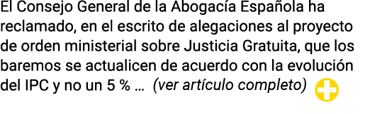 El Consejo General de la Abogacía Española ha reclamado, en el escrito de alegaciones al proyecto de orden ministeria   