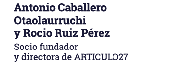 Antonio Caballero Otaolaurruchi y Rocio Ruiz Pérez Socio fundador y directora de ARTICULO27