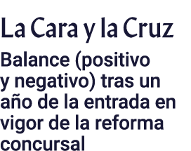 La Cara y la Cruz Balance (positivo y negativo) tras un año de la entrada en vigor de la reforma concursal