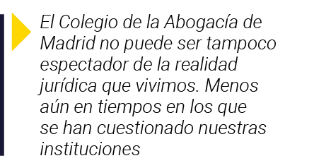  El Colegio de la Abogacía de Madrid no puede ser tampoco espectador de la realidad jurídica que vivimos  Menos aún e   