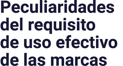 Peculiaridades del requisito de uso efectivo de las marcas
