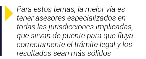  Para estos temas, la mejor vía es tener asesores especializados en todas las jurisdicciones implicadas, que sirvan d   