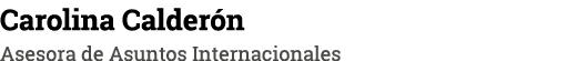 Carolina Calderón Asesora de Asuntos Internacionales