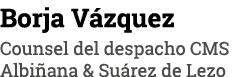 Borja Vázquez Counsel del despacho CMS Albiñana & Suárez de Lezo