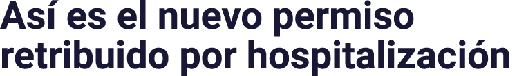 Así es el nuevo permiso retribuido por hospitalización