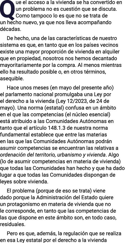 Que el acceso a la vivienda se ha convertido en un problema no es cuestión que se discuta  Como tampoco lo es que no    