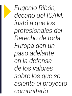  Eugenio Ribón, decano del ICAM; instó a que los profesionales del Derecho de toda Europa den un paso adelante en la    