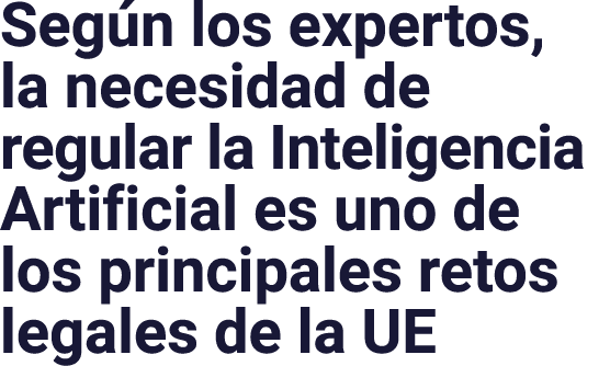 Según los expertos, la necesidad de regular la Inteligencia Artificial es uno de los principales retos legales de la UE