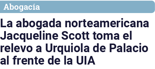 Abogacía La abogada norteamericana Jacqueline Scott toma el relevo a Urquiola de Palacio al frente de la UIA