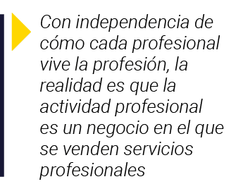 Con independencia de cómo cada profesional vive la profesión, la realidad es que la actividad profesional es un nego   