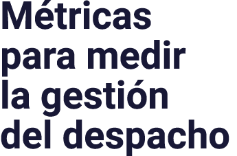 Métricas para medir la gestión del despacho