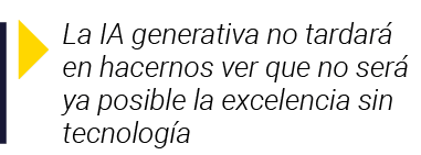  La IA generativa no tardará en hacernos ver que no será ya posible la excelencia sin tecnología