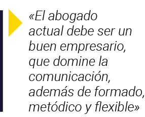    El abogado actual debe ser un buen empresario, que domine la comunicación, además de formado, metódico y flexible 