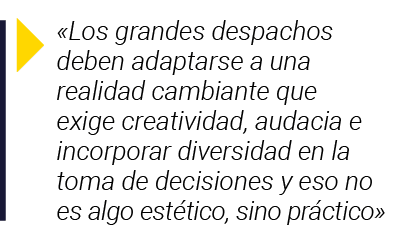    Los grandes despachos deben adaptarse a una realidad cambiante que exige creatividad, audacia e incorporar diversi   