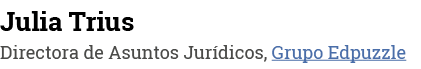 Julia Trius Directora de Asuntos Jurídicos, Grupo Edpuzzle