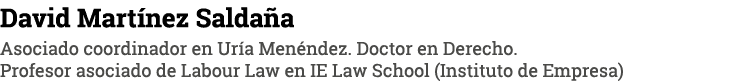 David Martínez Saldaña Asociado coordinador en Uría Menéndez  Doctor en Derecho  Profesor asociado de Labour Law en I   