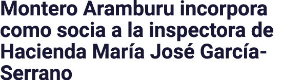 Montero Aramburu incorpora como socia a la inspectora de Hacienda María José García-Serrano