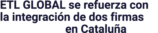ETL GLOBAL se refuerza con la integración de dos firmas en Cataluña