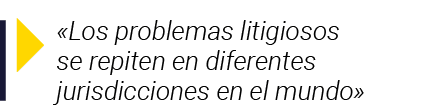    Los problemas litigiosos se repiten en diferentes jurisdicciones en el mundo 