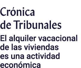 Crónica de Tribunales El alquiler vacacional de las viviendas es una actividad económica