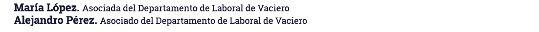María López  Asociada del Departamento de Laboral de Vaciero Alejandro Pérez  Asociado del Departamento de Laboral de   