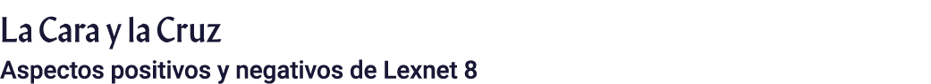 La Cara y la Cruz Aspectos positivos y negativos de Lexnet 8