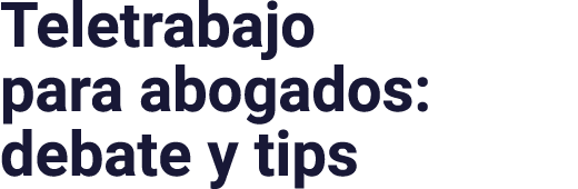 Teletrabajo para abogados: debate y tips