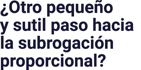  Otro pequeño y sutil paso hacia la subrogación proporcional 