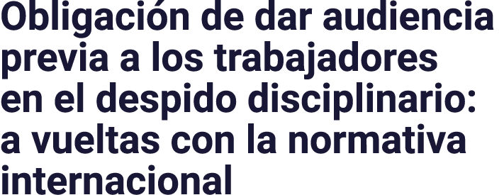 Obligación de dar audiencia previa a los trabajadores en el despido disciplinario: a vueltas con la normativa interna   