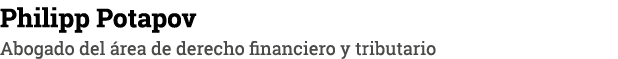 Philipp Potapov Abogado del área de derecho financiero y tributario