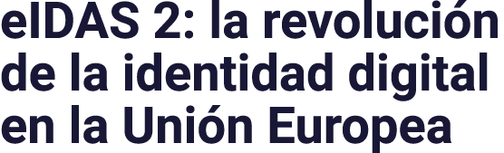 eIDAS 2: la revolución de la identidad digital en la Unión Europea