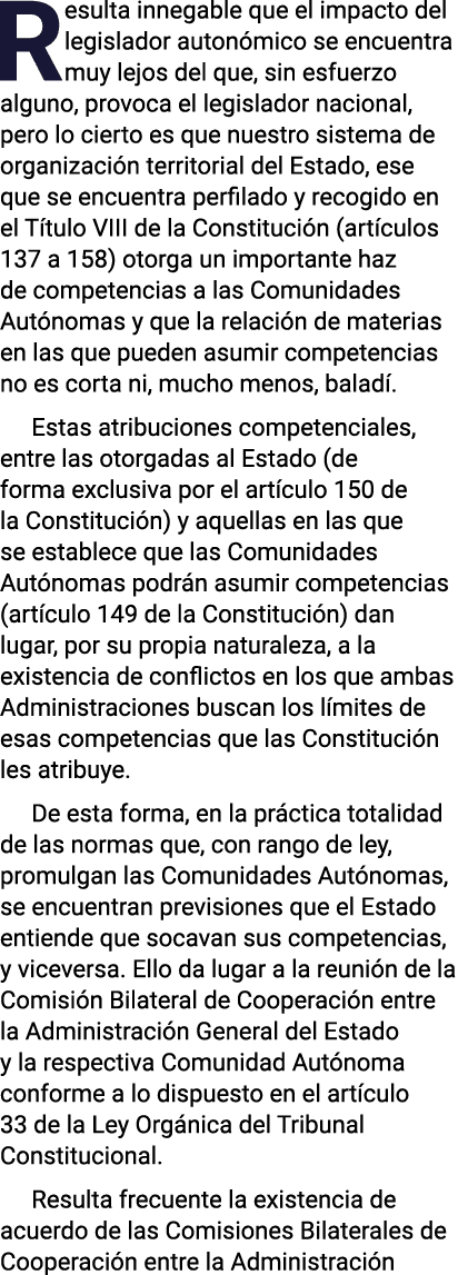 Resulta innegable que el impacto del legislador autonómico se encuentra muy lejos del que, sin esfuerzo alguno, provo   